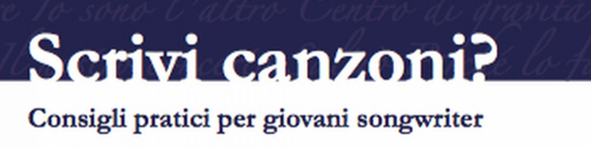 Scrivi canzoni? Consigli pratici per giovani songwriter, il nuovo libro di Maurizio Bernacchia